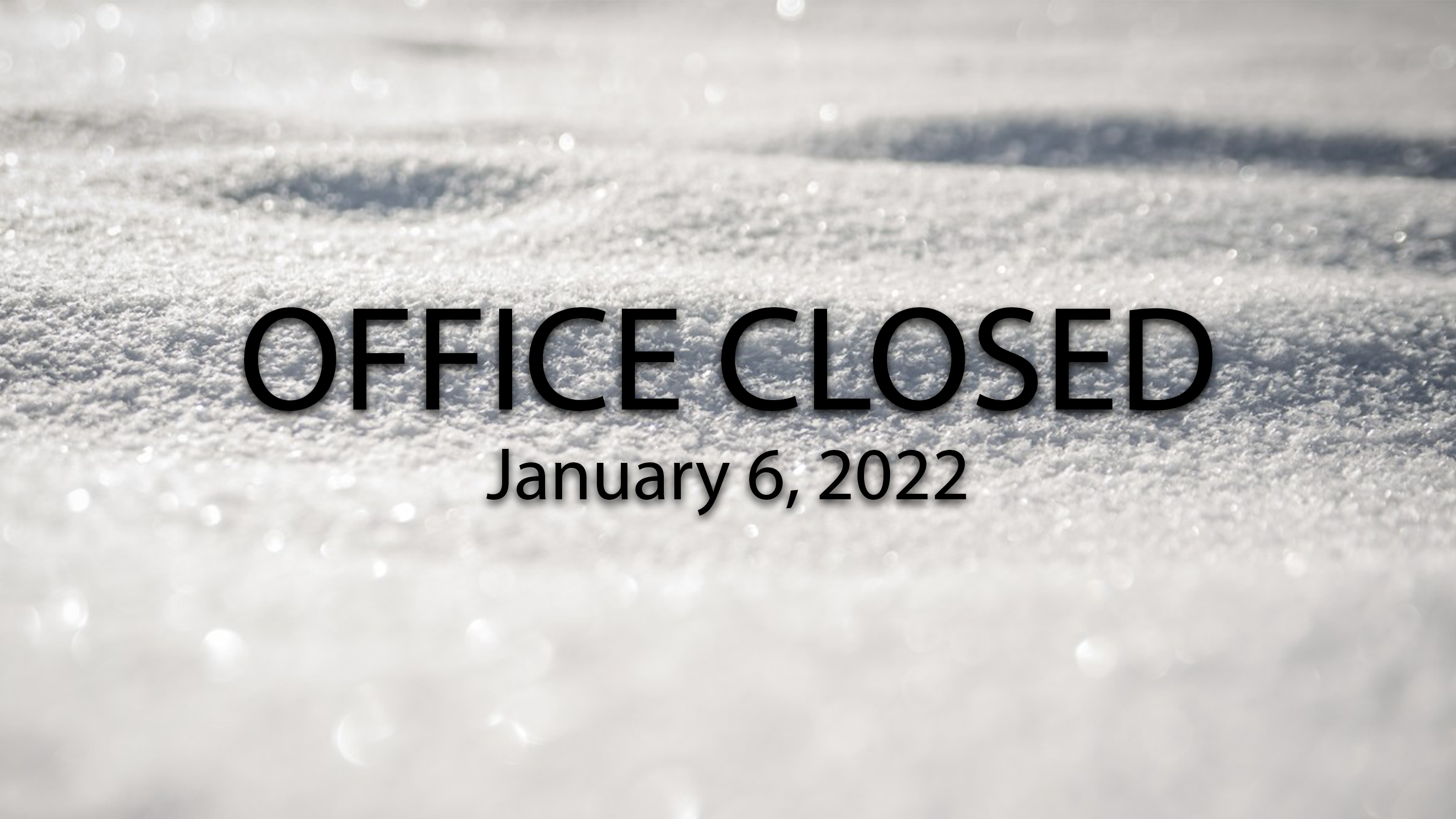 Office Closed - January 6, 2022